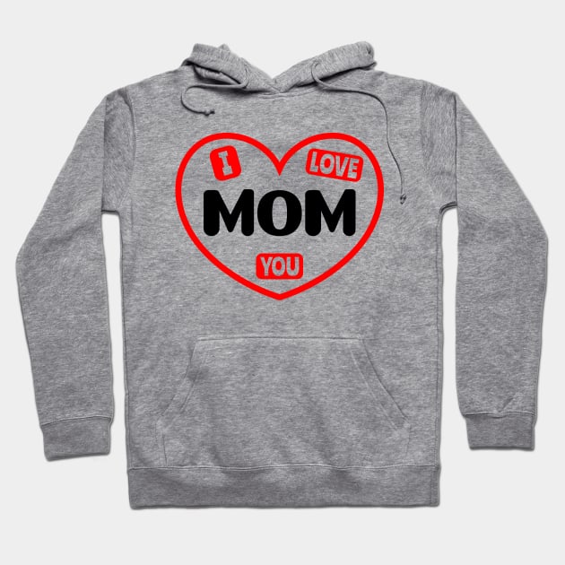 I Love You Mom Hoodie by colorsplash